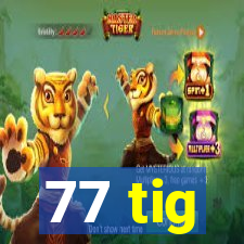 77 tig